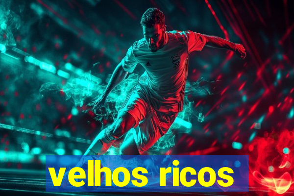 velhos ricos